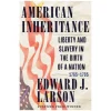W.W. NORTON & CO. American Inheritance: Liberty and Slavery in the Birth of a Nation, 1765-1795