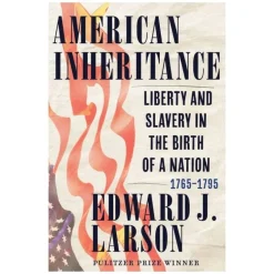 W.W. NORTON & CO. American Inheritance: Liberty and Slavery in the Birth of a Nation, 1765-1795