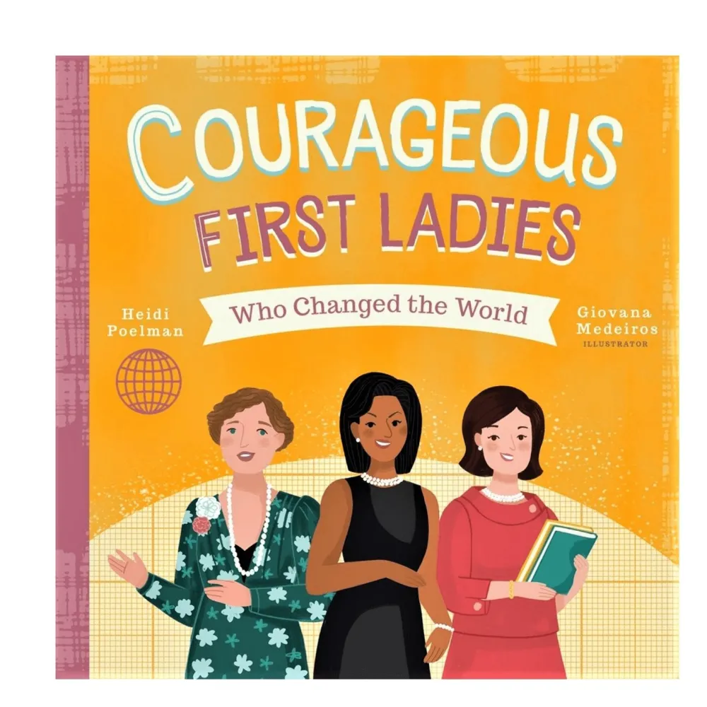 CHRONICLE BOOKS Courageous First Ladies Who Changed the World