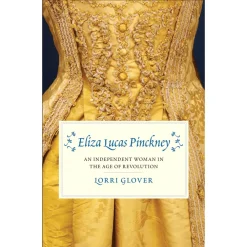 YALE UNIV PRESS Eliza Lucas Pinckney: An Independent Woman in the Age of Revolution