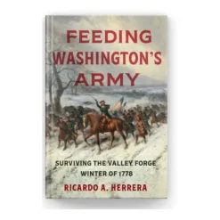 UNC PRESS Feeding Washington's Army: Surviving the Valley Forge Winter of 1778