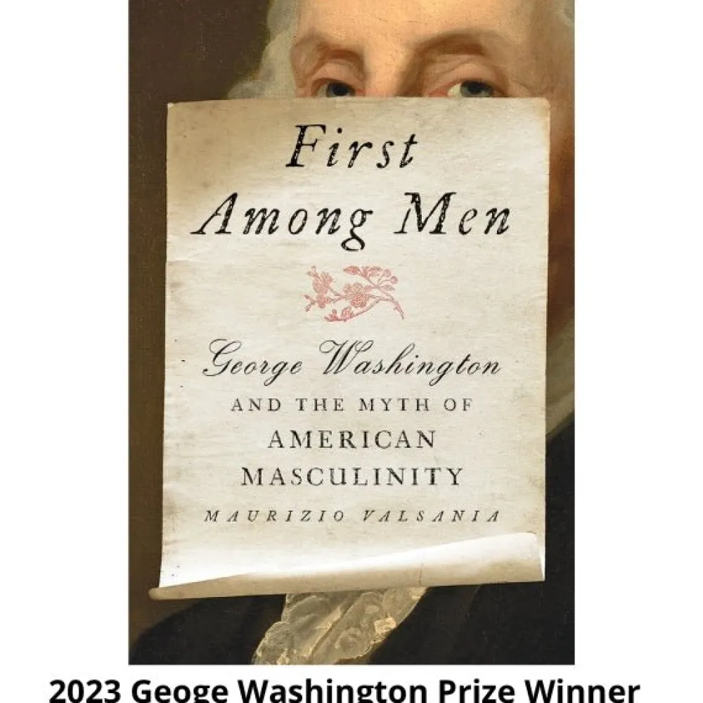 JOHNS HOPKIN UNIV PRESS First Among Men: George Washington and the Myth of American Masculinity
