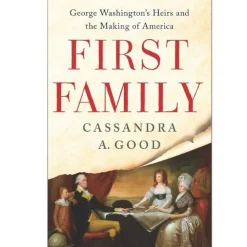 HARPER COLLINS PUBLISHERS First Family: George Washington's Heirs and the Making of America