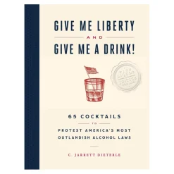 CHRONICLE BOOKS Give Me Liberty and Give Me a Drink!