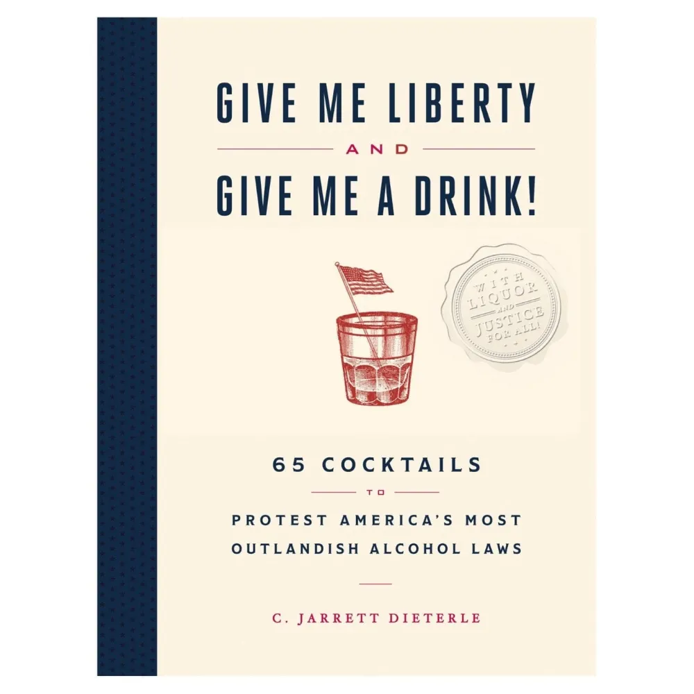 CHRONICLE BOOKS Give Me Liberty and Give Me a Drink!