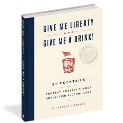 CHRONICLE BOOKS Give Me Liberty and Give Me a Drink!