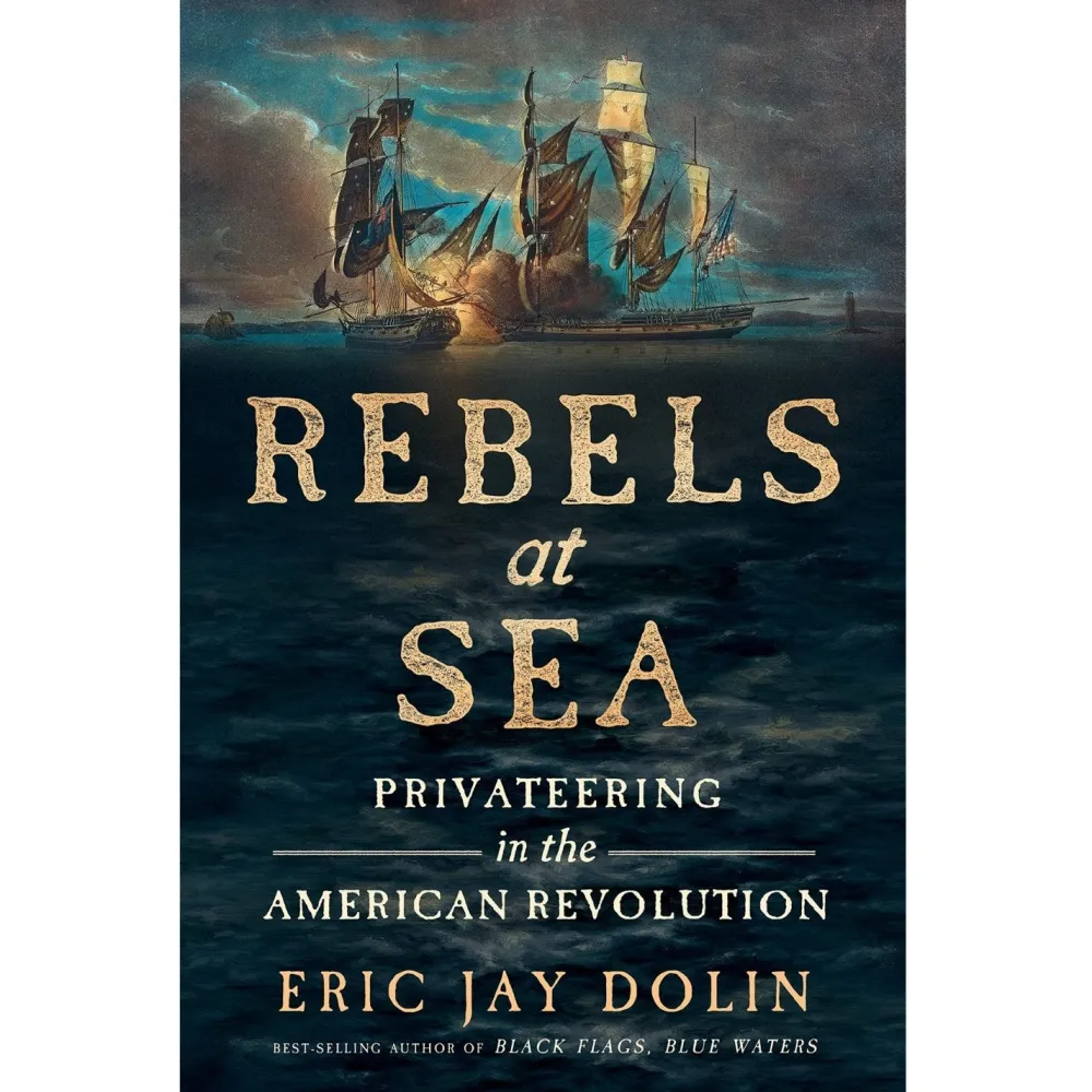 W.W. NORTON & CO. Rebels at Sea: Privateering in the American Revolution
