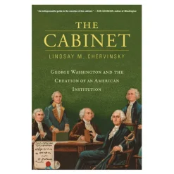 HARVARD UNIVERSITY PRESS The Cabinet: George Washington and the Creation of an American Institution