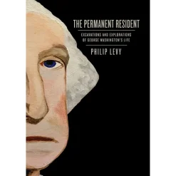 UVA PRESS The Permanent Resident: Excavations and Explorations of George Washington’s Life