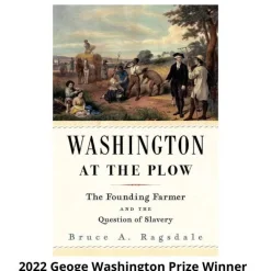 HARVARD UNIVERSITY PRESS Washington at the Plow: The Founding Farmer and the Question of Slavery