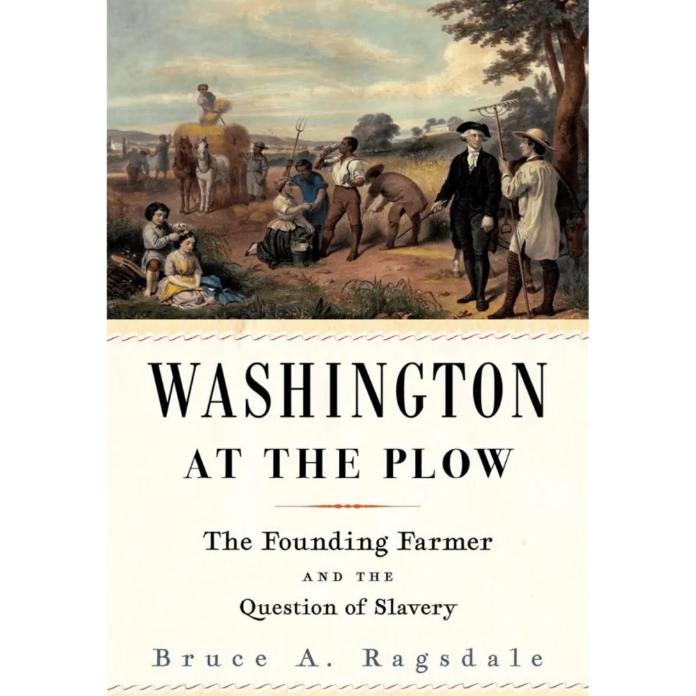HARVARD UNIVERSITY PRESS Washington at the Plow: The Founding Farmer and the Question of Slavery