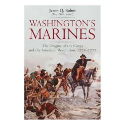SAVAS BEATIE LLC Washington's Marines: The Origins of the Corps and the American Revolution, 1775-1777 by Jason Q. Bohm